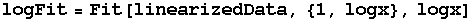logFit = Fit[linearizedData, {1, logx}, logx]