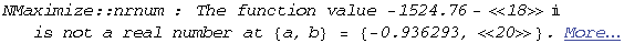 NMaximize :: nrnum : The function value  -1524.7554251052638` - 18  is not a real number at {a, b} = {-0.9362927260317491`, 20} .  More…