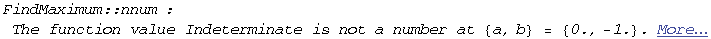 FindMaximum :: nnum : The function value Indeterminate is not a number at {a, b} = {0.`, -1.`} .  More…