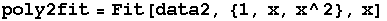 poly2fit = Fit[data2, {1, x, x^2}, x]