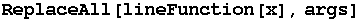 ReplaceAll[lineFunction[x], args]