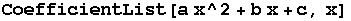 CoefficientList[a x^2 + b x + c, x]