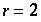 r = 2