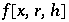 f[x, r, h]