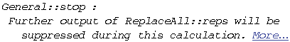 General :: stop : Further output of ReplaceAll :: reps will be suppressed during this calculation. More…
