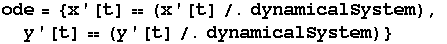 ode = {x '[t]  (x '[t]/.dynamicalSystem), y '[t]  (y '[t]/.dynamicalSystem)}