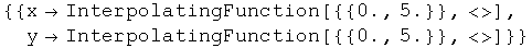 {{xInterpolatingFunction[{{0., 5.}}, <>], yInterpolatingFunction[{{0., 5.}}, <>]}}