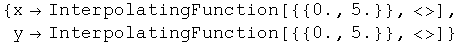 {xInterpolatingFunction[{{0., 5.}}, <>], yInterpolatingFunction[{{0., 5.}}, <>]}