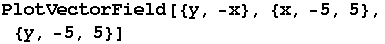 PlotVectorField[{y, -x}, {x, -5, 5}, {y, -5, 5}]