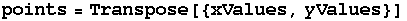 points = Transpose[{xValues, yValues}]